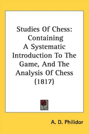 Studies Of Chess de A. D. Philidor