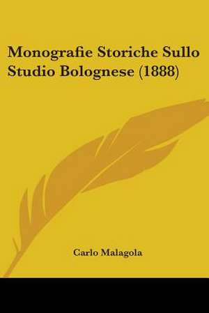 Monografie Storiche Sullo Studio Bolognese (1888) de Carlo Malagola