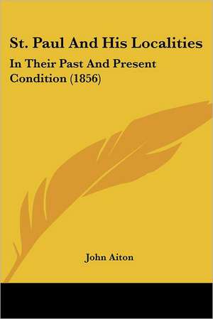 St. Paul And His Localities de John Aiton