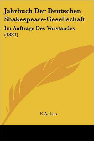 Jahrbuch Der Deutschen Shakespeare-Gesellschaft de F. A. Leo