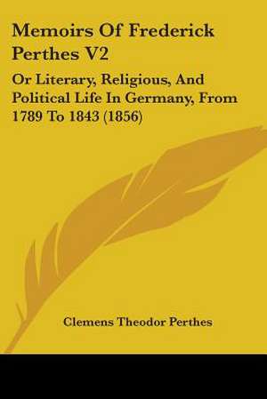 Memoirs Of Frederick Perthes V2 de Clemens Theodor Perthes