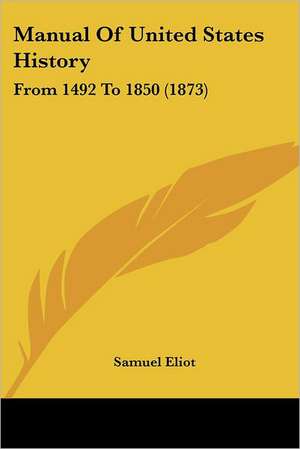 Manual Of United States History de Samuel Eliot