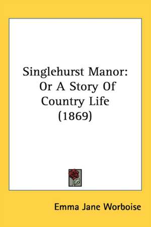 Singlehurst Manor de Emma Jane Worboise