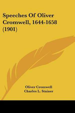 Speeches Of Oliver Cromwell, 1644-1658 (1901) de Oliver Cromwell