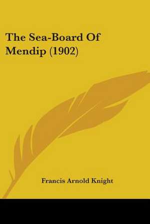 The Sea-Board Of Mendip (1902) de Francis Arnold Knight