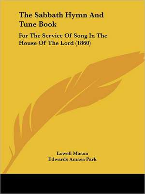 The Sabbath Hymn And Tune Book de Lowell Mason