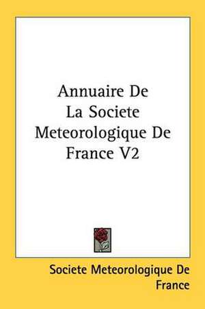 Annuaire De La Societe Meteorologique De France V2 de Societe Meteorologique De France