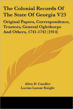 The Colonial Records Of The State Of Georgia V23 de Allen D. Candler