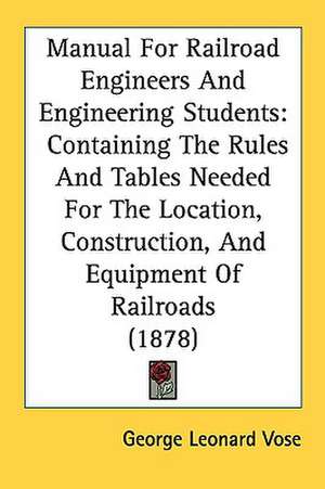 Manual For Railroad Engineers And Engineering Students de George Leonard Vose