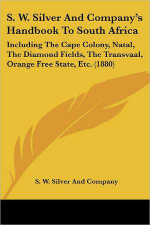 S. W. Silver And Company's Handbook To South Africa de S. W. Silver And Company