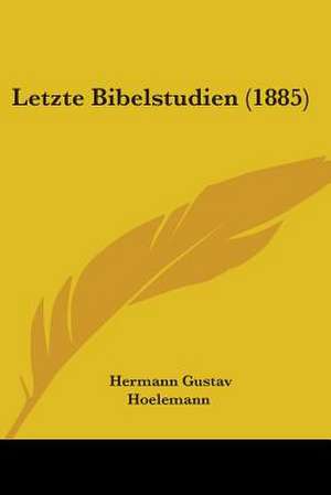 Letzte Bibelstudien (1885) de Hermann Gustav Hoelemann