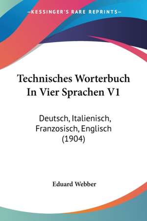 Technisches Worterbuch In Vier Sprachen V1 de Eduard Webber