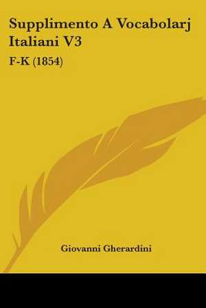 Supplimento A Vocabolarj Italiani V3 de Giovanni Gherardini