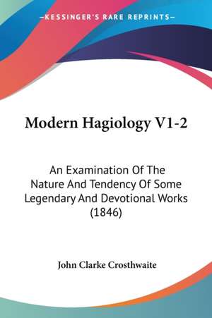 Modern Hagiology V1-2 de John Clarke Crosthwaite