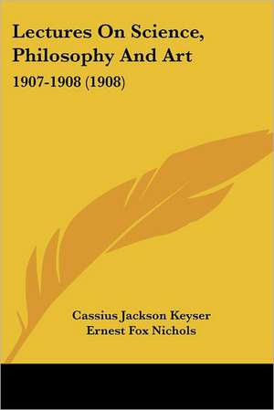 Lectures On Science, Philosophy And Art de Cassius Jackson Keyser