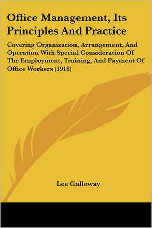 Office Management, Its Principles And Practice de Lee Galloway