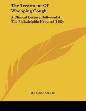 The Treatment Of Whooping Cough de John Marie Keating