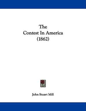 The Contest In America (1862) de John Stuart Mill