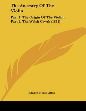 The Ancestry Of The Violin de Edward Heron-Allen