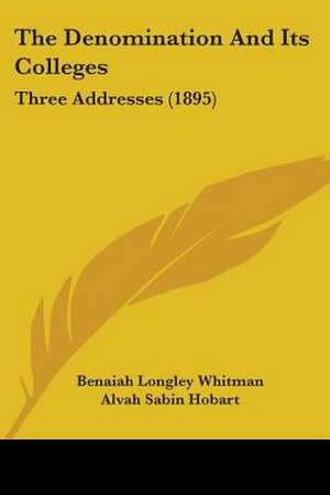 The Denomination And Its Colleges de Benaiah Longley Whitman