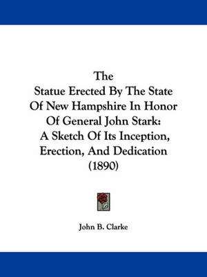 The Statue Erected By The State Of New Hampshire In Honor Of General John Stark de John B. Clarke