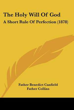 The Holy Will Of God de Father Benedict Canfield