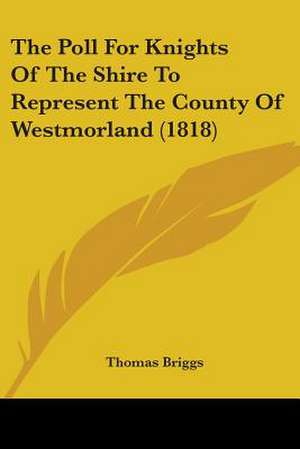 The Poll For Knights Of The Shire To Represent The County Of Westmorland (1818) de Thomas Briggs