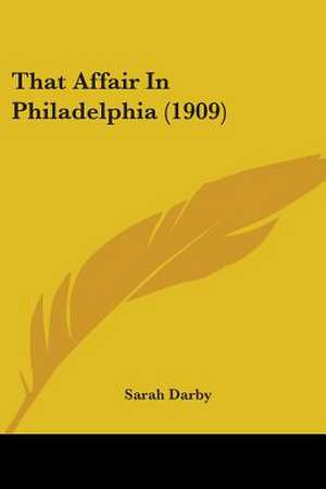 That Affair In Philadelphia (1909) de Sarah Darby