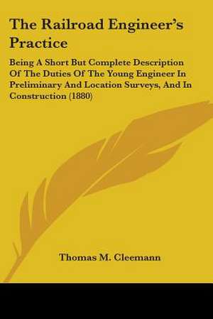 The Railroad Engineer's Practice de Thomas M. Cleemann