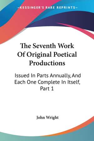 The Seventh Work Of Original Poetical Productions de John Wright