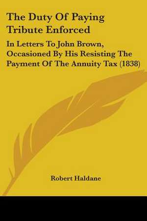 The Duty Of Paying Tribute Enforced de Robert Haldane