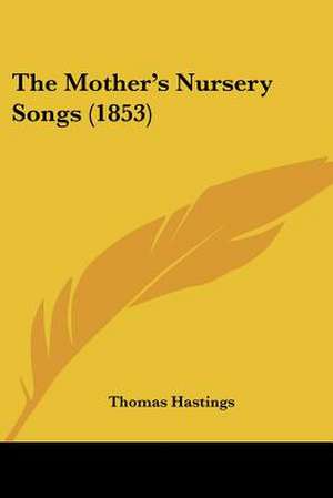 The Mother's Nursery Songs (1853) de Thomas Hastings