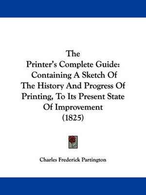 The Printer's Complete Guide de Charles Frederick Partington