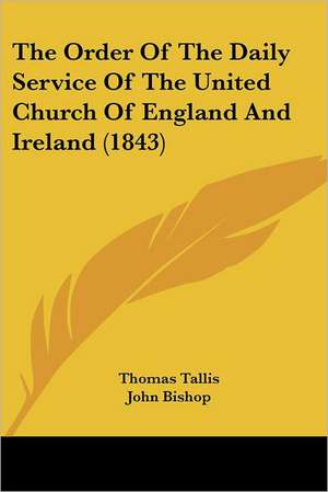 The Order Of The Daily Service Of The United Church Of England And Ireland (1843) de Thomas Tallis