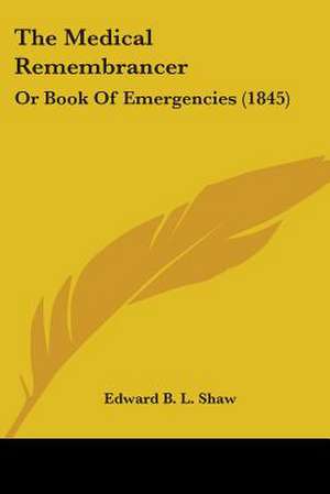 The Medical Remembrancer de Edward B. L. Shaw