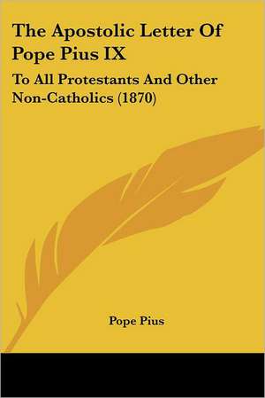 The Apostolic Letter Of Pope Pius IX de Pope Pius