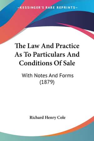 The Law And Practice As To Particulars And Conditions Of Sale de Richard Henry Cole