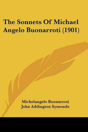 The Sonnets Of Michael Angelo Buonarroti (1901) de Michelangelo Buonarroti