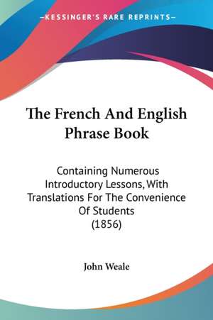 The French And English Phrase Book de John Weale