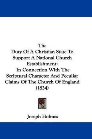 The Duty Of A Christian State To Support A National Church Establishment de Joseph Holmes