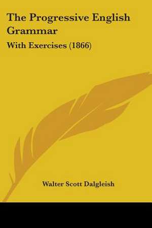 The Progressive English Grammar de Walter Scott Dalgleish