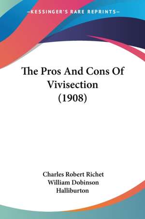 The Pros And Cons Of Vivisection (1908) de Charles Robert Richet