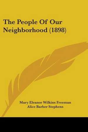 The People Of Our Neighborhood (1898) de Mary Eleanor Wilkins Freeman