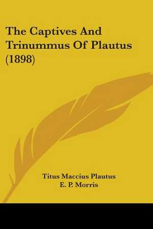 The Captives And Trinummus Of Plautus (1898) de Titus Maccius Plautus