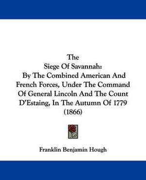 The Siege Of Savannah de Franklin Benjamin Hough