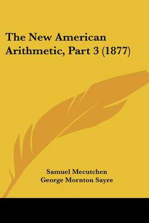 The New American Arithmetic, Part 3 (1877) de Samuel Mecutchen