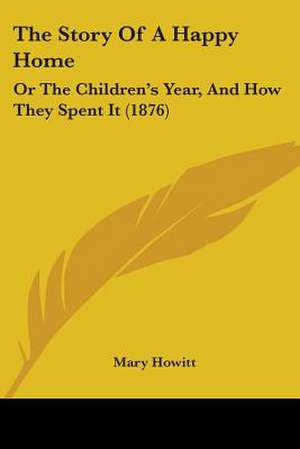 The Story Of A Happy Home de Mary Howitt