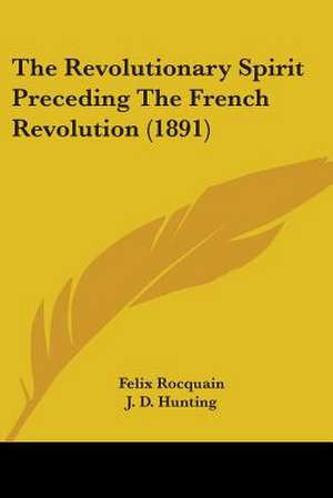 The Revolutionary Spirit Preceding The French Revolution (1891) de Felix Rocquain