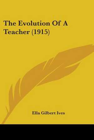 The Evolution Of A Teacher (1915) de Ella Gilbert Ives