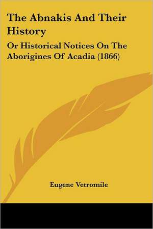 The Abnakis And Their History de Eugene Vetromile